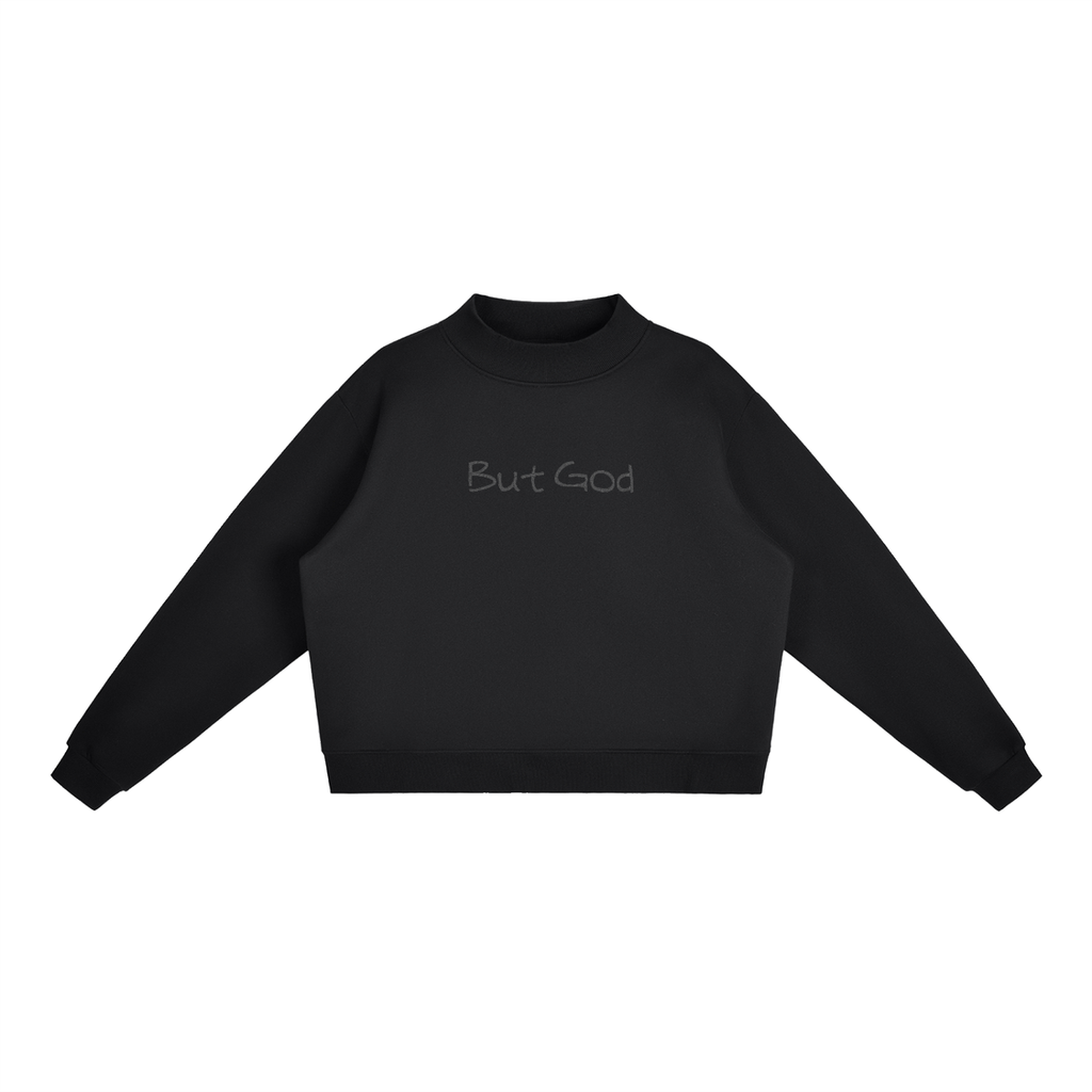 The "But God" All Black Mock-Neck Crew Sweatshirt