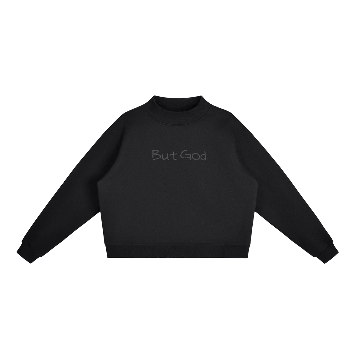 The "But God" All Black Mock-Neck Crew Sweatshirt