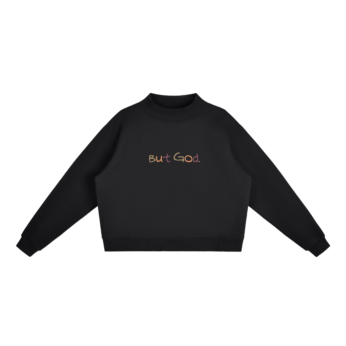 The "But God" Mock-Neck Crew Sweatshirt